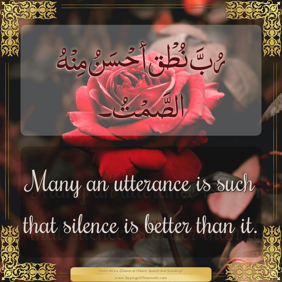 Many an utterance is such that silence is better than it.